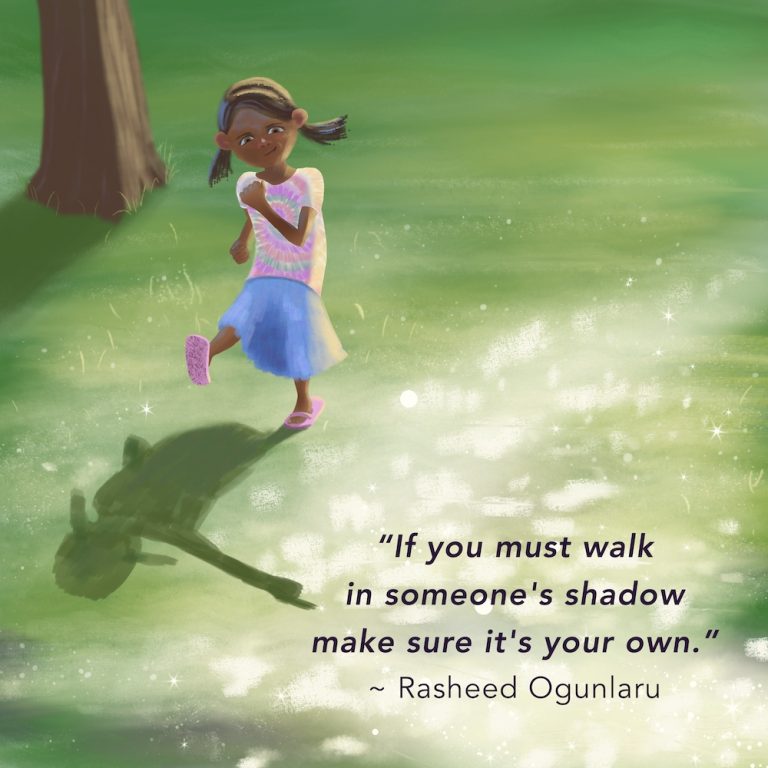 Children's illustration of a young girl walking across sunlit grass. The sun is behind her and her shadow is pointing for her to go in a different direction. The caption reads "If you must walk in someone's shadow make sure it's your own." and is by Rasheed Ogunlaru.